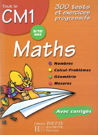 Maths CM1, 9-10 ans : 300 tests et exercices progressifs avec corrigés