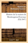 Histoire de la maison de Montesquiou-Fezensac, (Ed.1847)