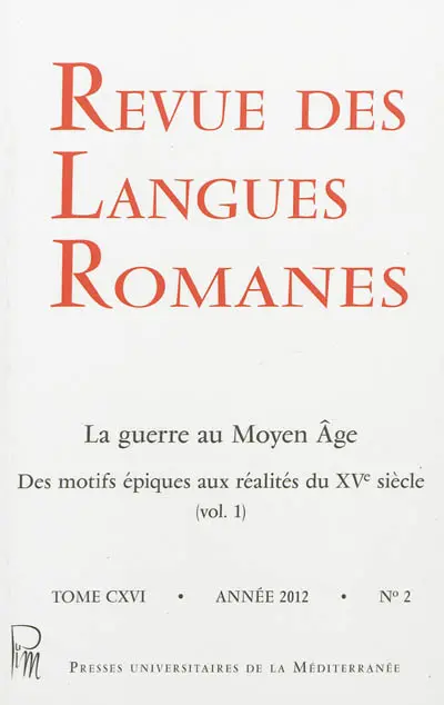 Revue des langues romanes, n° 116-2. La guerre au Moyen Age : des motifs épiques aux réalités du XVe siècle (vol.1)