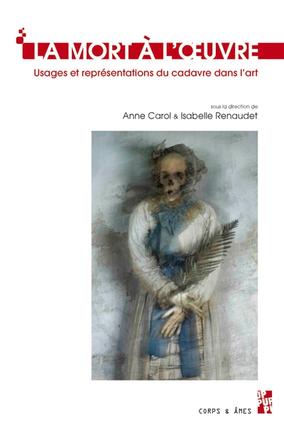 La mort à l'oeuvre : usages et représentations du cadavre dans l'art