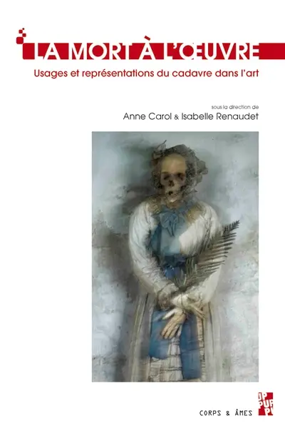 La mort à l'oeuvre : usages et représentations du cadavre dans l'art