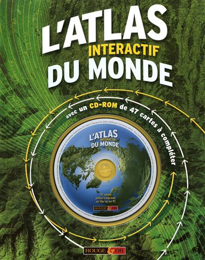 L'atlas interactif du monde : avec un CD-ROM de 47 cartes à compléter