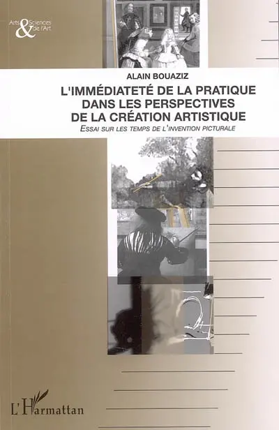 L'immédiateté de la pratique dans les perspectives de la création artistique : essai sur les temps de l'invention picturale