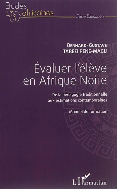 Evaluer l'élève en Afrique noire : de la pédagogie traditionnelle aux estimations contemporaines : manuel de formation