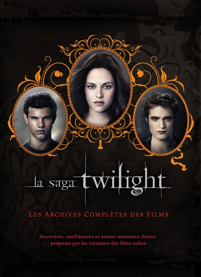 La saga Twilight : les archives complètes des films : souvenirs, confidences et autres morceaux choisis proposés par les créateurs des films cultes