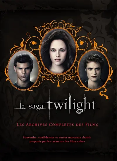 La saga Twilight : les archives complètes des films : souvenirs, confidences et autres morceaux choisis proposés par les créateurs des films cultes