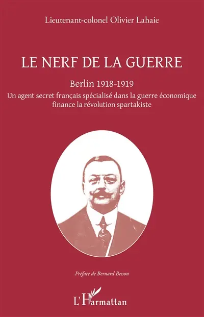 Le nerf de la guerre : Berlin 1918-1919 : un agent secret français spécialisé dans la guerre économique finance la révolution spartakiste