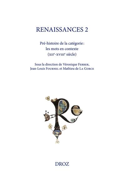 Renaissances. Vol. 2. Pré-histoire de la catégorie : les mots en contexte (XIIe-XVIIIe siècle)
