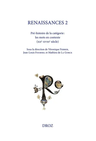 Renaissances. Vol. 2. Pré-histoire de la catégorie : les mots en contexte (XIIe-XVIIIe siècle)