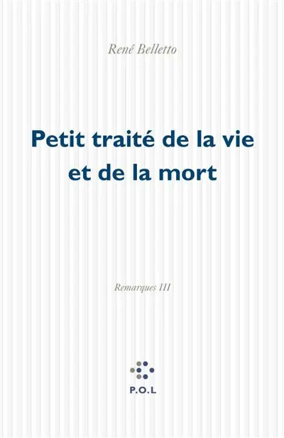 Remarques. Vol. 3. Petit traité de la vie et de la mort