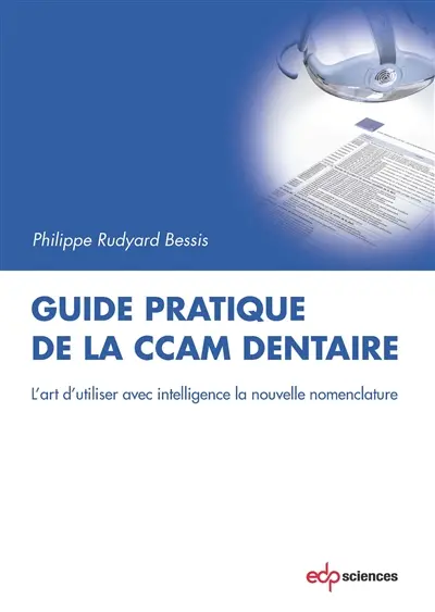 Guide pratique de la CCAM dentaire : l'art d'utiliser avec intelligence la nouvelle nomenclature