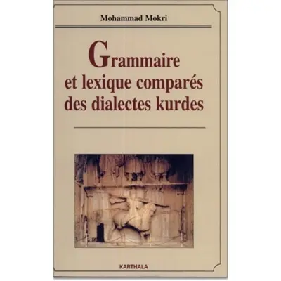 Grammaire et lexique comparés des dialectes kurdes : éléments de linguistique iranienne