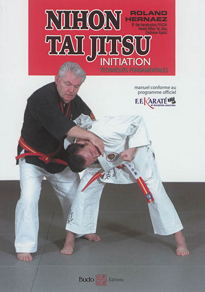 Nihon tai jitsu, initiation : techniques fondamentales : manuel conforme au programme officiel FFKaraté et disciplines associées
