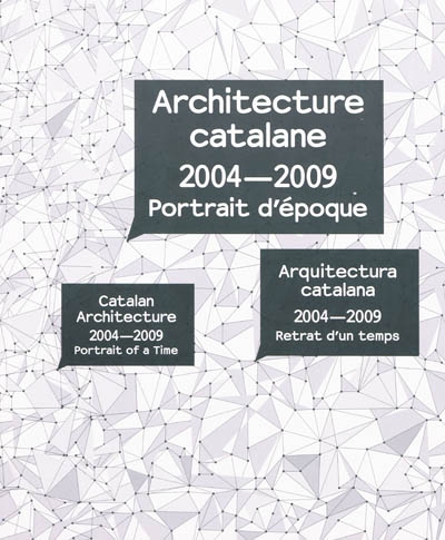 Architecture catalane, 2004-2009 : portrait d'époque. Catalan architecture, 2004-2009 : portrait of a time. Arquitectura catalana, 2004-2009 : retrat d'un temps