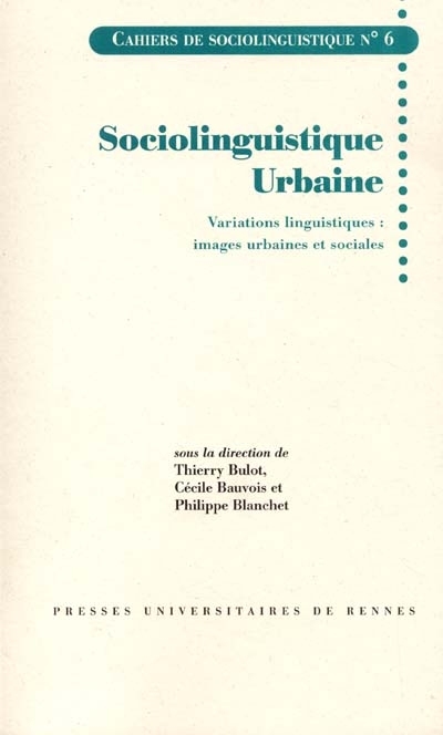Cahiers de sociolinguistique, n° 6. Sociolinguistique urbaine : variations linguistiques : images urbaines et sociales