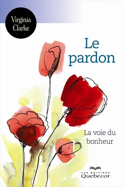 Le pardon : la voie du bonheur