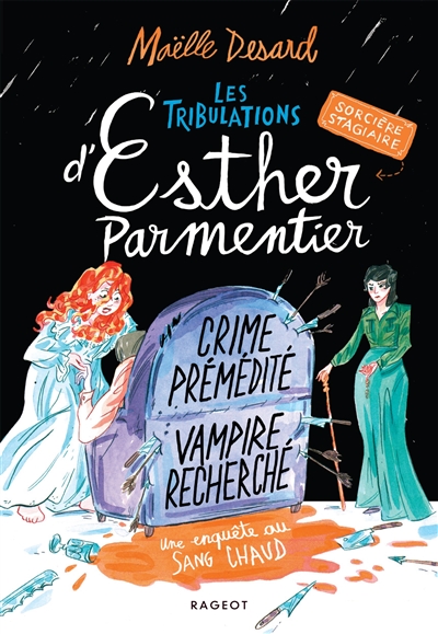 Les tribulations d'Esther Parmentier, sorcière stagiaire. Crime prémédité, vampire recherché : une enquête au sang chaud