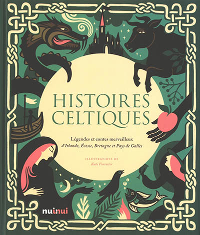 Histoires celtiques : légendes et contes merveilleux d'Irlande, Ecosse, Bretagne et Pays de Galles