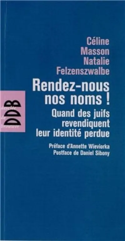 Rendez-nous nos noms ! : quand des juifs revendiquent leur identité perdue