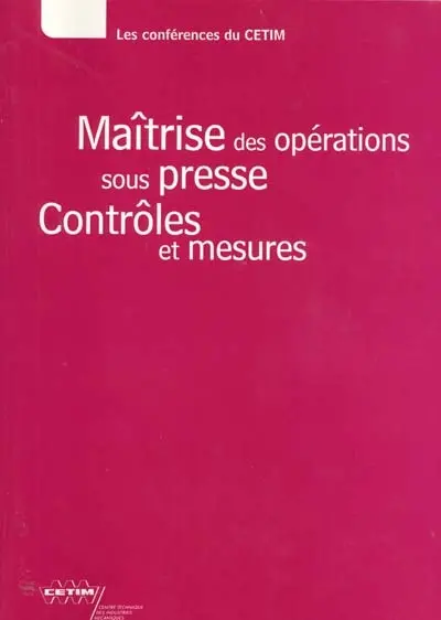 Maîtrise des opérations sous presse : contrôles et mesures : textes des exposés présentés lors de la journée technique du 15 novembre 2000, organisée à Senlis