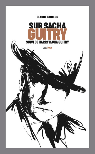 Sur Sacha Guitry. Harry Baur-Sacha Guitry ou La croisée des destins