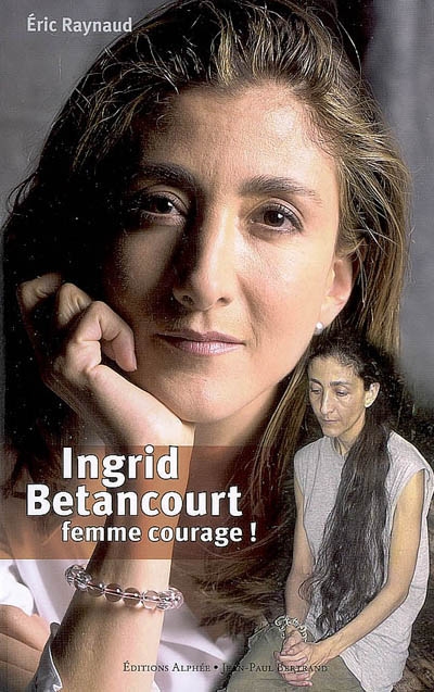 Ingrid Betancourt, femme courage !