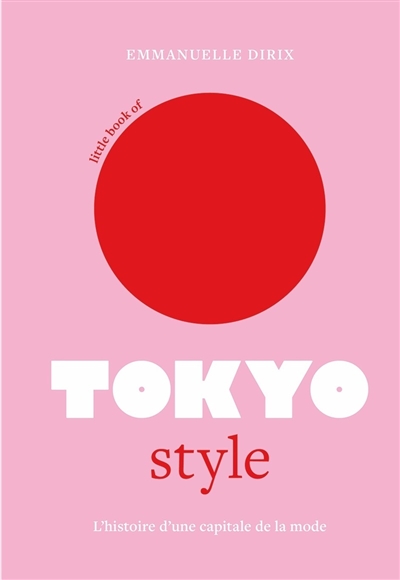 Little book of Tokyo style : l'histoire d'une capitale de la mode