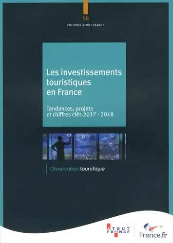 Les investissements touristiques en France : tendances, projets et chiffres clés 2017-2018
