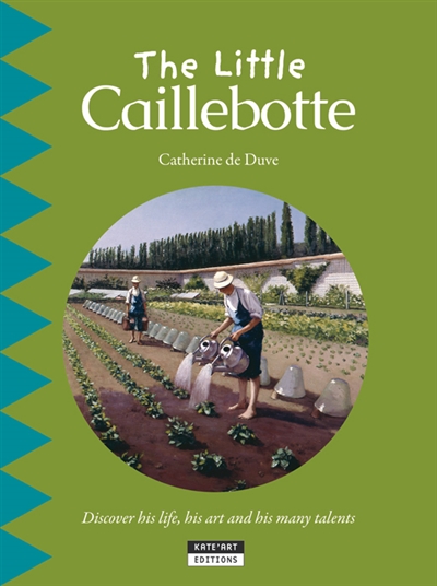 The little Caillebotte : discover his life, his art and his many talents
