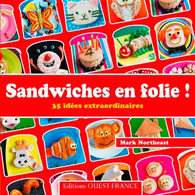 Sandwiches en folie ! : 35 idées extraordinaires