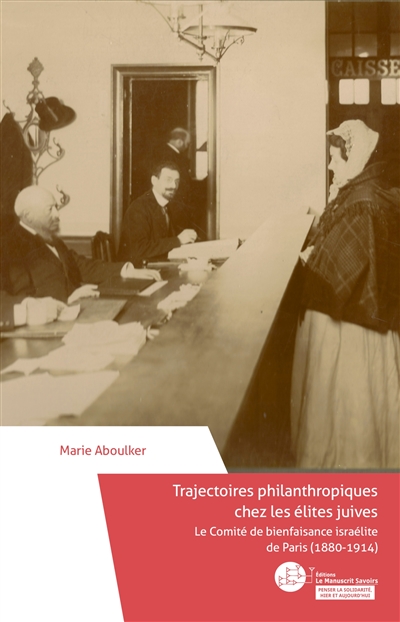 Trajectoires philanthropiques chez les élites juives : le Comité de bienfaisance israélite de Paris (1880-1914)