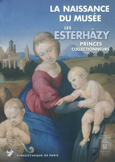 La naissance du musée : les Esterhazy, princes collectionneurs : exposition, Pinacothèque de Paris, 26 janvier 2011-29 mai 2011