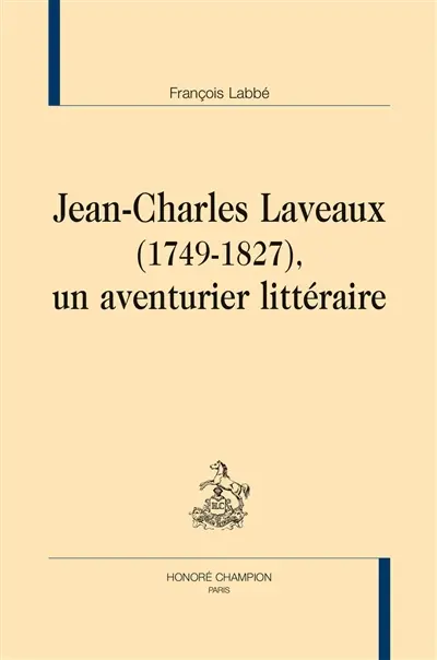 Jean-Charles Laveaux (1749-1827), un aventurier littéraire