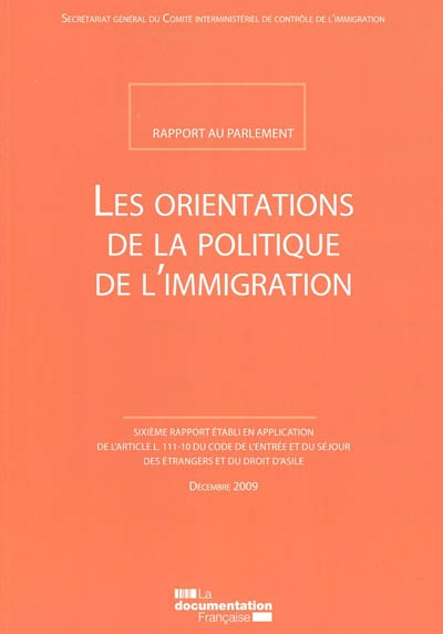 Les orientations de la politique de l'immigration : rapport au Parlement : sixième rapport établi en application de l'article L.111-10 du code de l'entrée et du séjour des étrangers et du droit d'asile