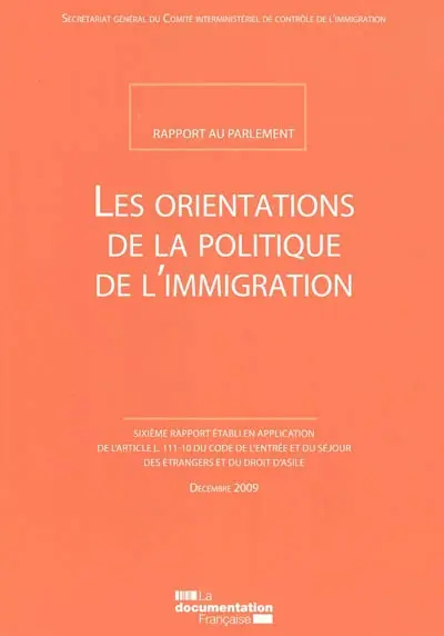 Les orientations de la politique de l'immigration : rapport au Parlement : sixième rapport établi en application de l'article L.111-10 du code de l'entrée et du séjour des étrangers et du droit d'asile
