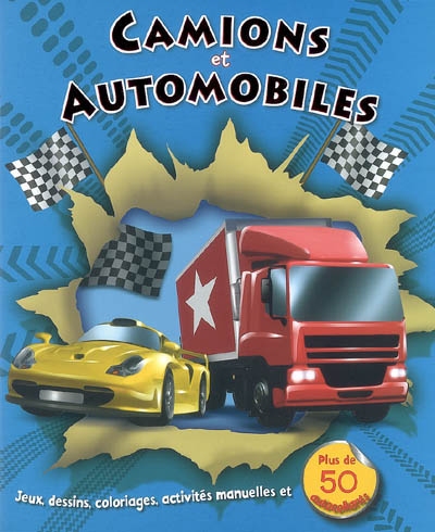Camions et automobiles : jeux, dessins, coloriages, activités manuelles et plus de 50 autocollants