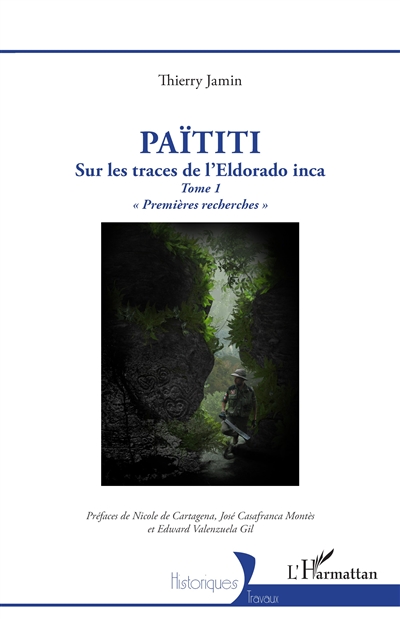 Païtiti : sur les traces de l'Eldorado inca. Vol. 1. Premières recherches