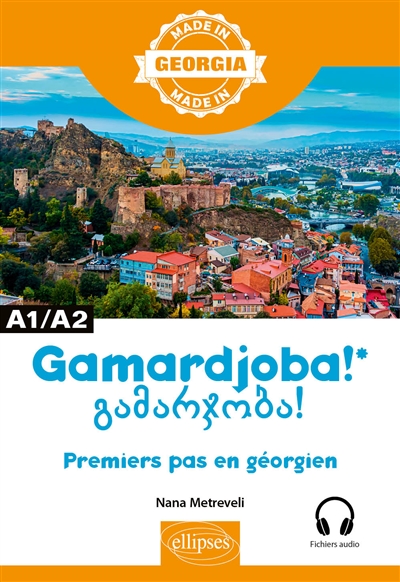 Gamardjoba ! : premiers pas en géorgien : A1-A2