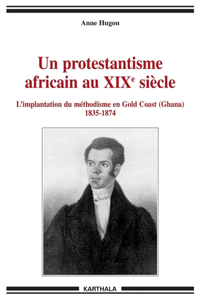 Un protestantisme africain au XIXe siècle : l'implantation du méthodisme en Gold Coast (Ghana), 1835-1874