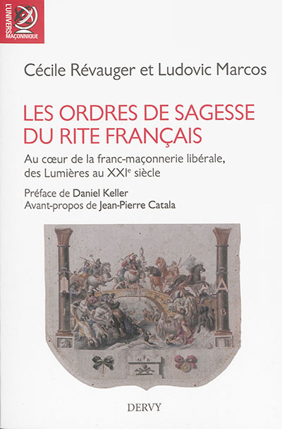 Les ordres de sagesse du rite français : au coeur de la franc-maçonnerie libérale, des Lumières au XXIe siècle