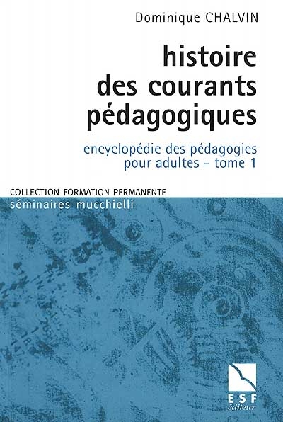 Encyclopédie des pédagogies pour adultes. Vol. 1. Histoire des courants pédagogiques