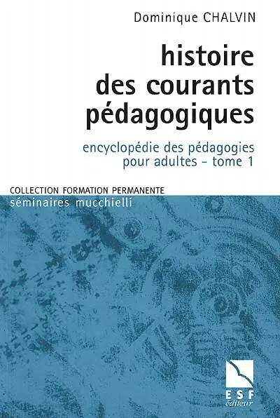 Encyclopédie des pédagogies pour adultes. Vol. 1. Histoire des courants pédagogiques