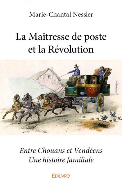 La maîtresse de poste et la révolution : Entre Chouans et Vendéens Une histoire familiale