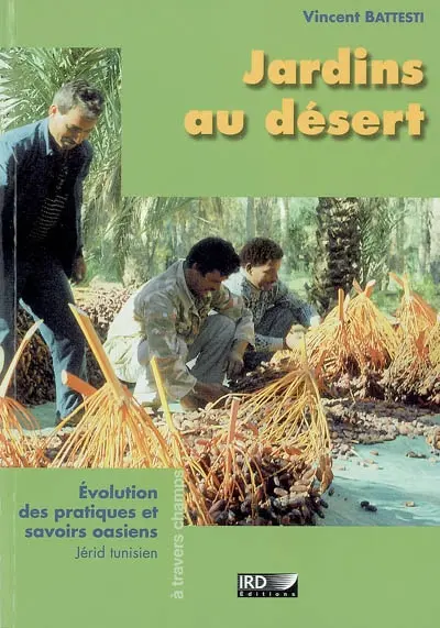 Jardins au désert : évolution des pratiques et savoirs oasiens : Jérid tunisien