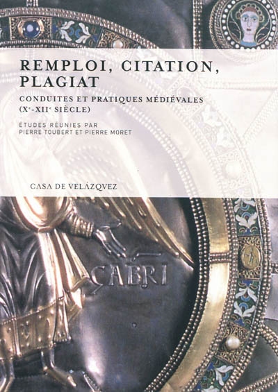 Remploi, citation, plagiat : conduites et pratiques médiévales (Xe-XIIe siècle)