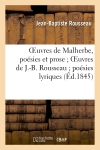 Oeuvres de Malherbe, poésies et prose Oeuvres de J.-B. Rousseau poésies lyriques complètes : et choix de ses autres poésies Oeuvres choisies de E. Lebrun