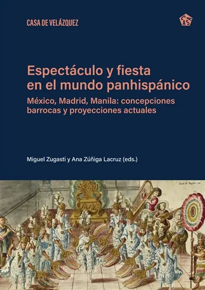 Espectaculo y fiesta en el mundo panhispanico : México, Madrid, Manila : concepciones barrocas y proyecciones actuales