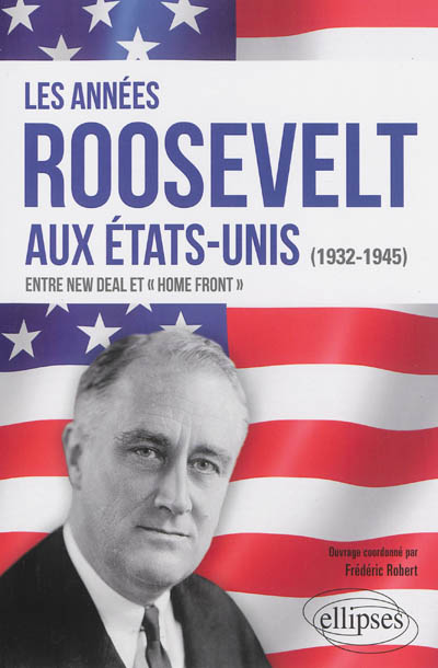 Les années Roosevelt aux Etats-Unis (1932-1945) : entre New Deal et Home Front