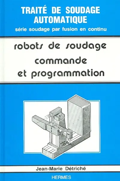 Les Robots de soudage. Vol. 2. Commande et programmation