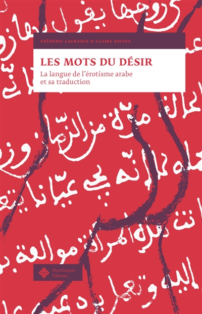 Les mots du désir : la langue de l'érotisme arabe et sa traduction